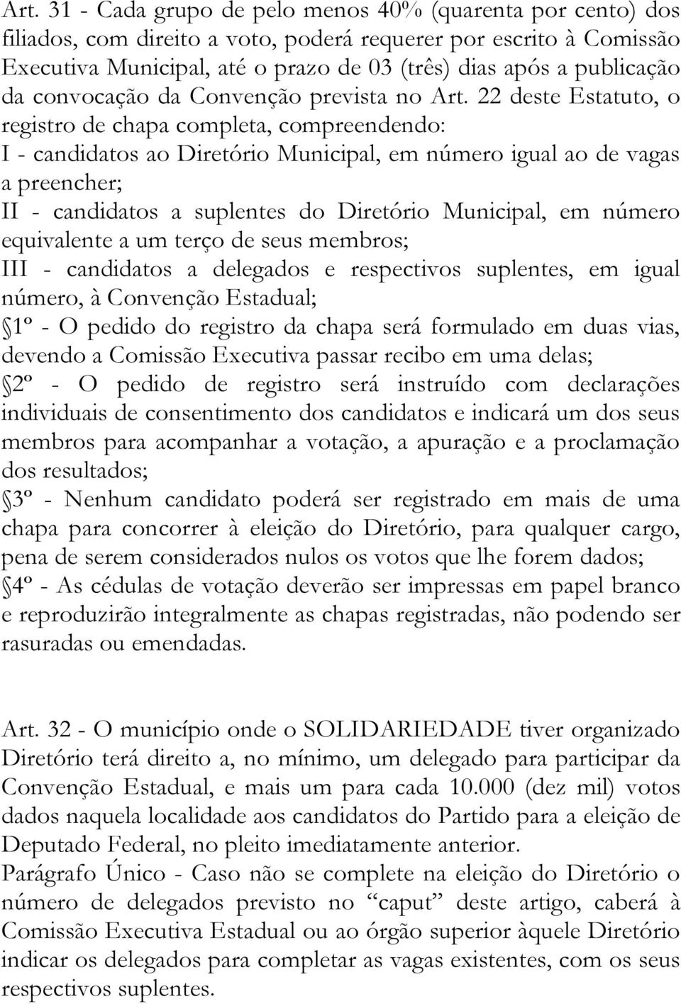 22 deste Estatuto, o registro de chapa completa, compreendendo: I - candidatos ao Diretório Municipal, em número igual ao de vagas a preencher; II - candidatos a suplentes do Diretório Municipal, em