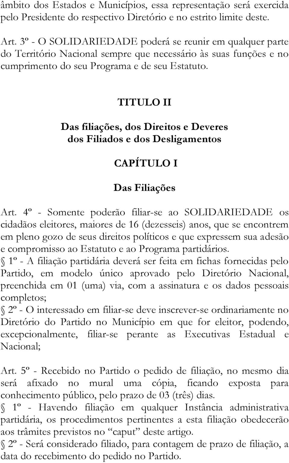 TITULO II Das filiações, dos Direitos e Deveres dos Filiados e dos Desligamentos CAPÍTULO I Das Filiações Art.