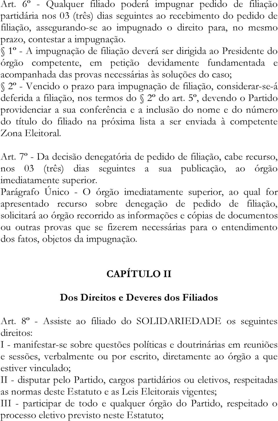 1º - A impugnação de filiação deverá ser dirigida ao Presidente do órgão competente, em petição devidamente fundamentada e acompanhada das provas necessárias às soluções do caso; 2º - Vencido o prazo