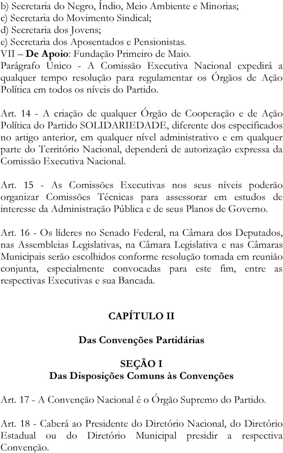 Art. 14 - A criação de qualquer Órgão de Cooperação e de Ação Política do Partido SOLIDARIEDADE, diferente dos especificados no artigo anterior, em qualquer nível administrativo e em qualquer parte