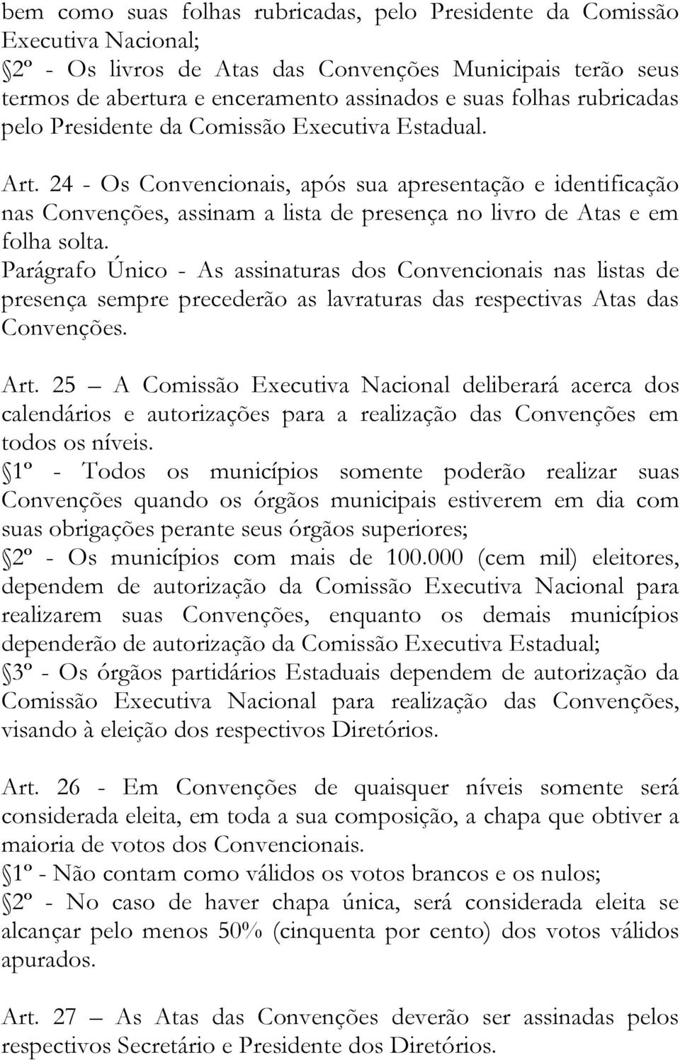 24 - Os Convencionais, após sua apresentação e identificação nas Convenções, assinam a lista de presença no livro de Atas e em folha solta.