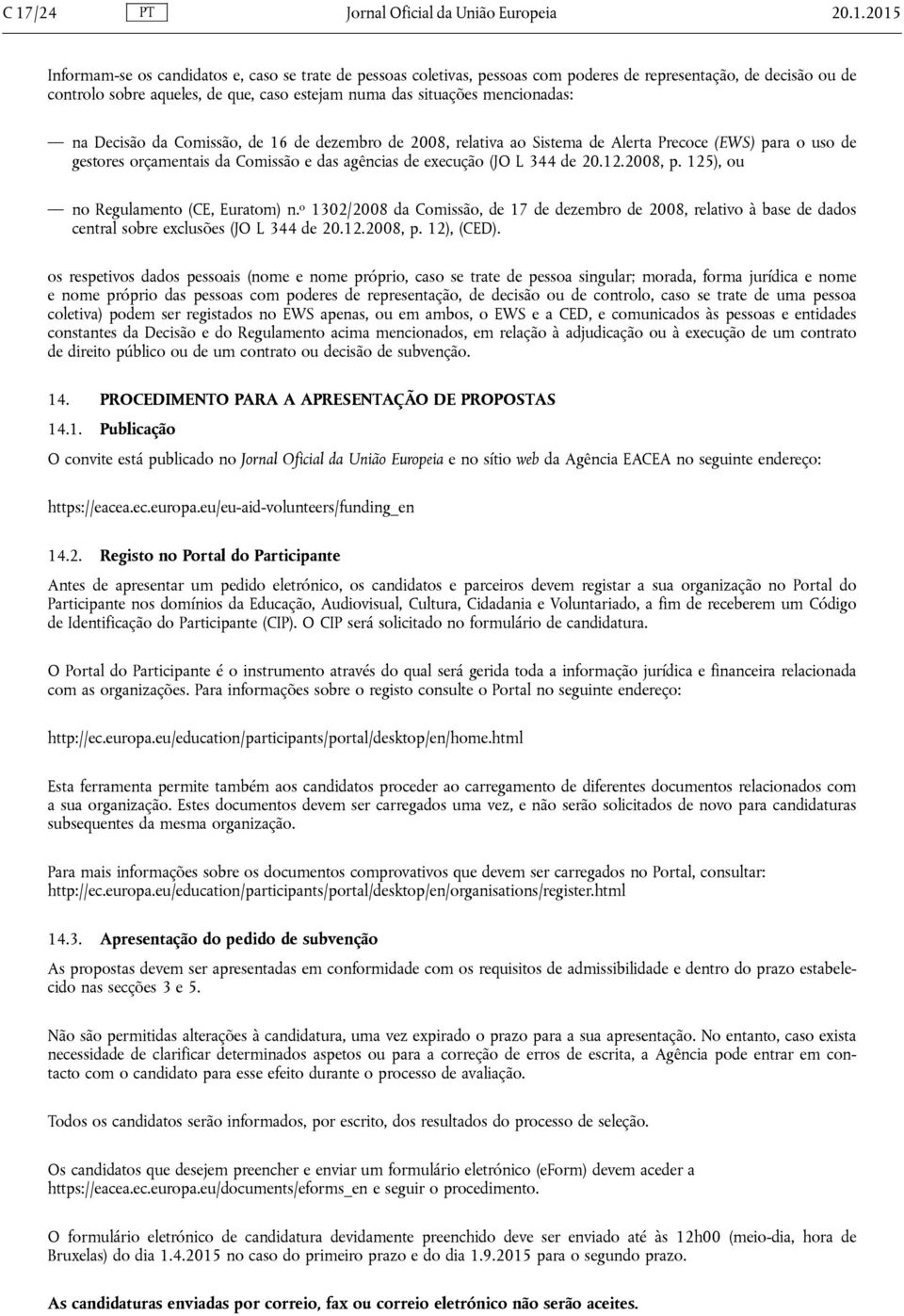 das agências de execução (JO L 344 de 20.12.2008, p. 125), ou no Regulamento (CE, Euratom) n.