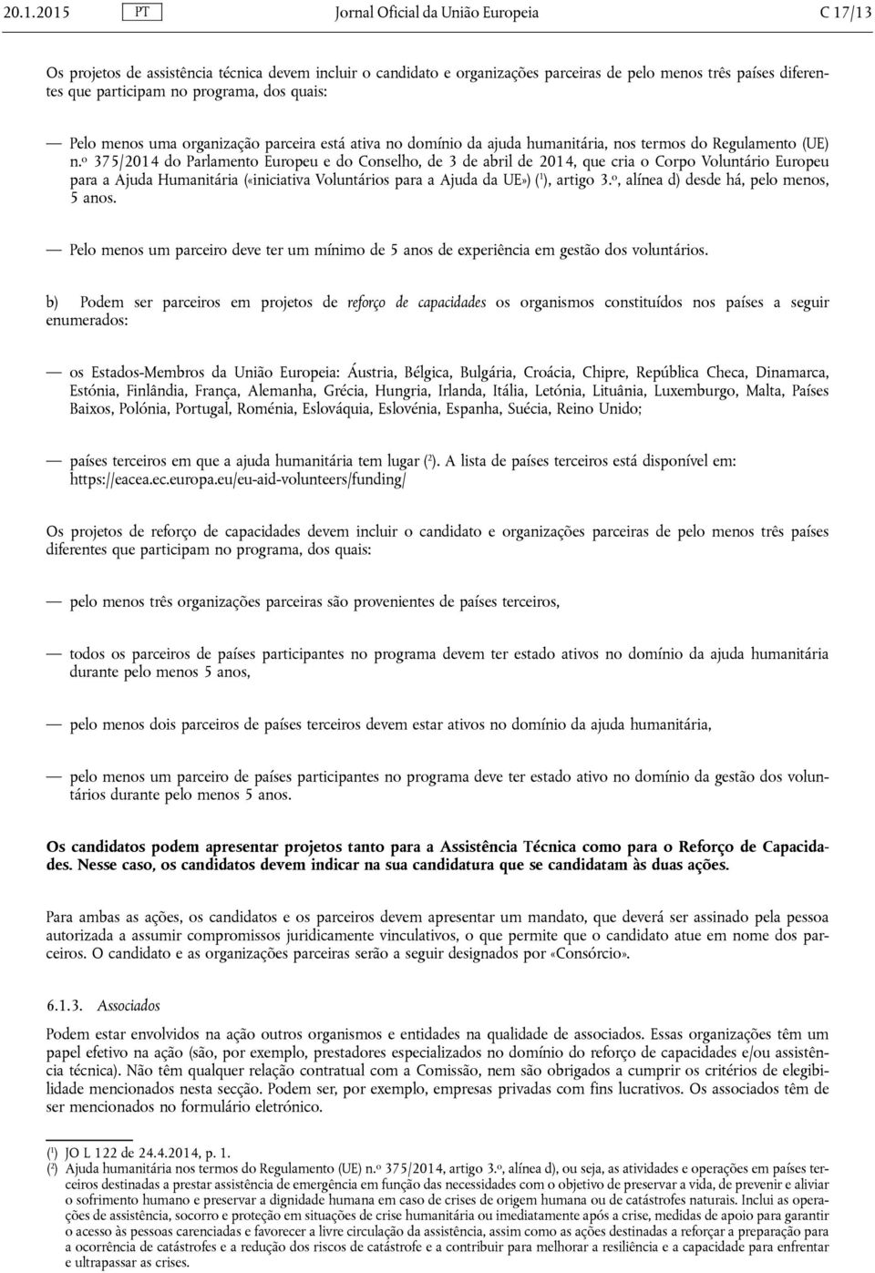 o 375/2014 do Parlamento Europeu e do Conselho, de 3 de abril de 2014, que cria o Corpo Voluntário Europeu para a Ajuda Humanitária («iniciativa Voluntários para a Ajuda da UE») ( 1 ), artigo 3.