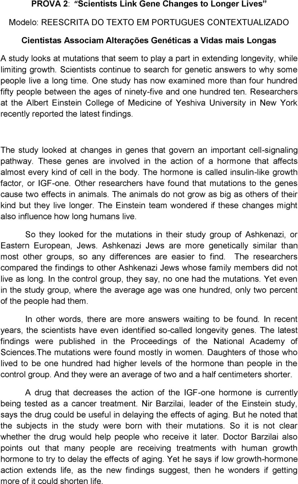 One study has now examined more than four hundred fifty people between the ages of ninety-five and one hundred ten.