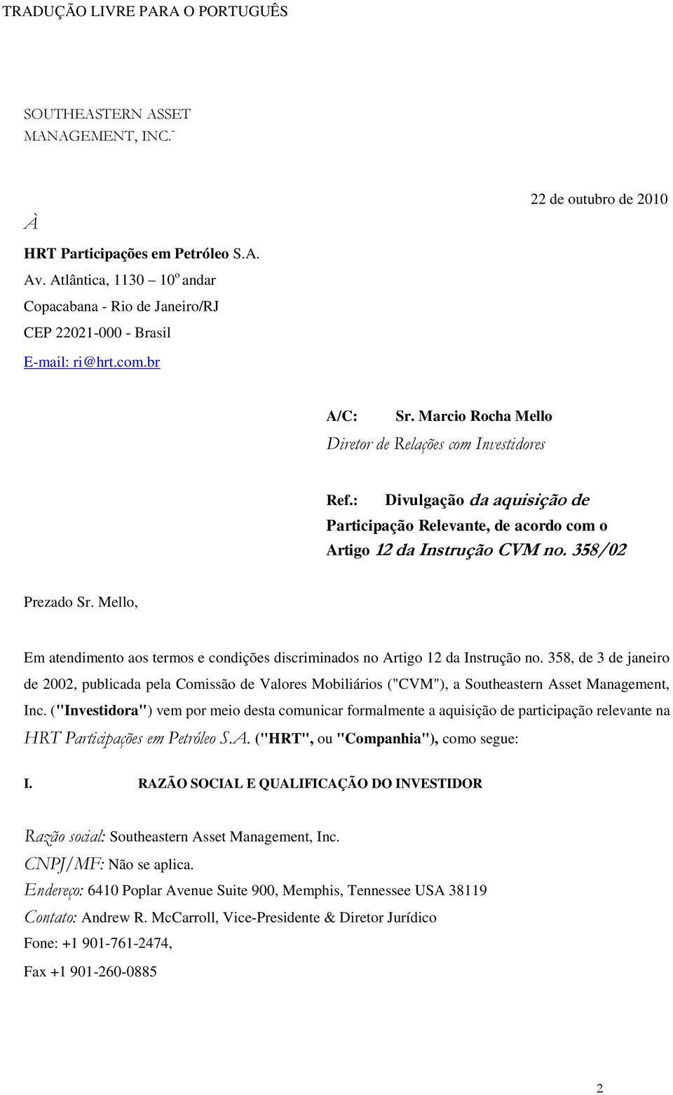 : Divulgação da aquisição de Participação Relevante, de acordo com o Artigo 12 da Instrução CVM no. 358/02 Prezado Sr.