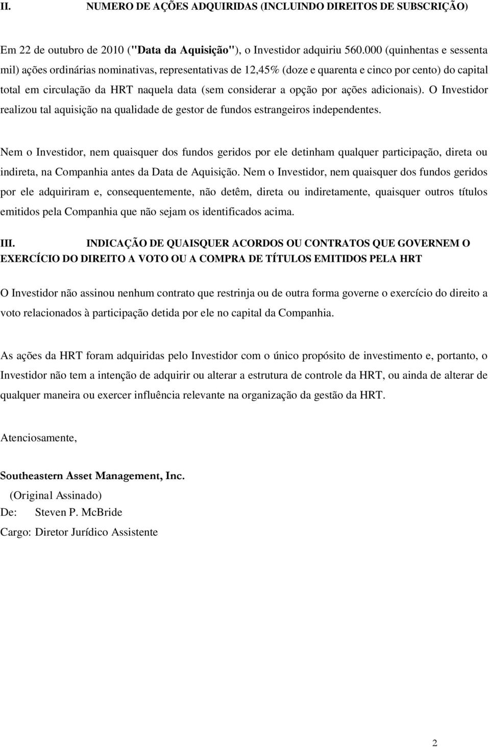 por ações adicionais). O Investidor realizou tal aquisição na qualidade de gestor de fundos estrangeiros independentes.