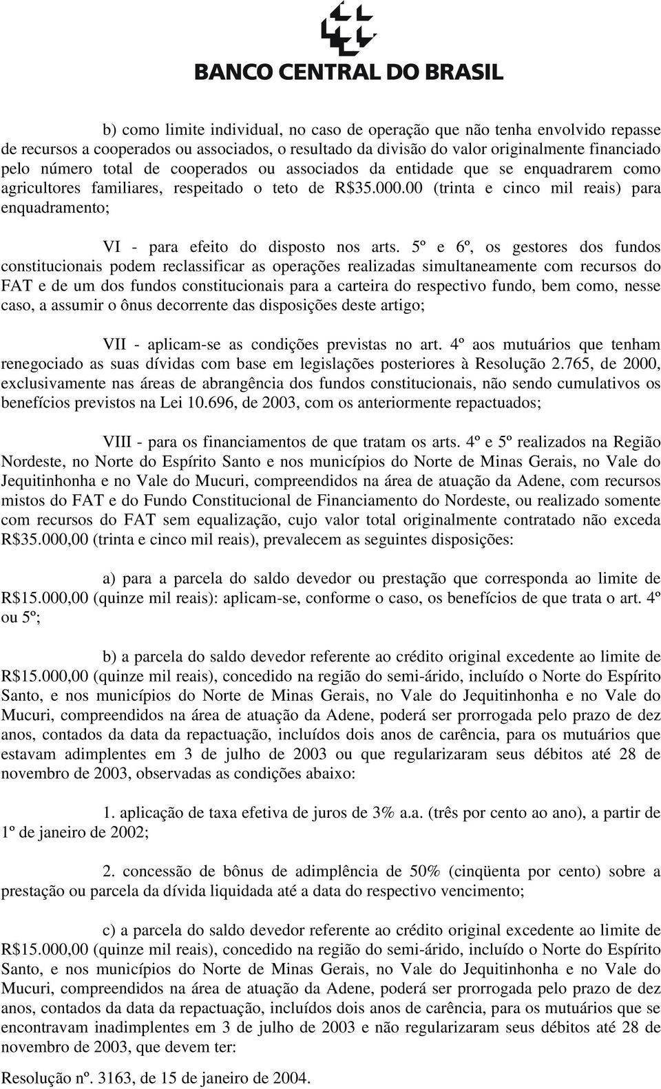 00 (trinta e cinco mil reais) para enquadramento; VI - para efeito do disposto nos arts.