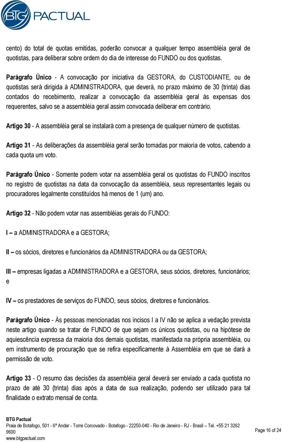 realizar a convocação da assembléia geral às expensas dos requerentes, salvo se a assembléia geral assim convocada deliberar em contrário.