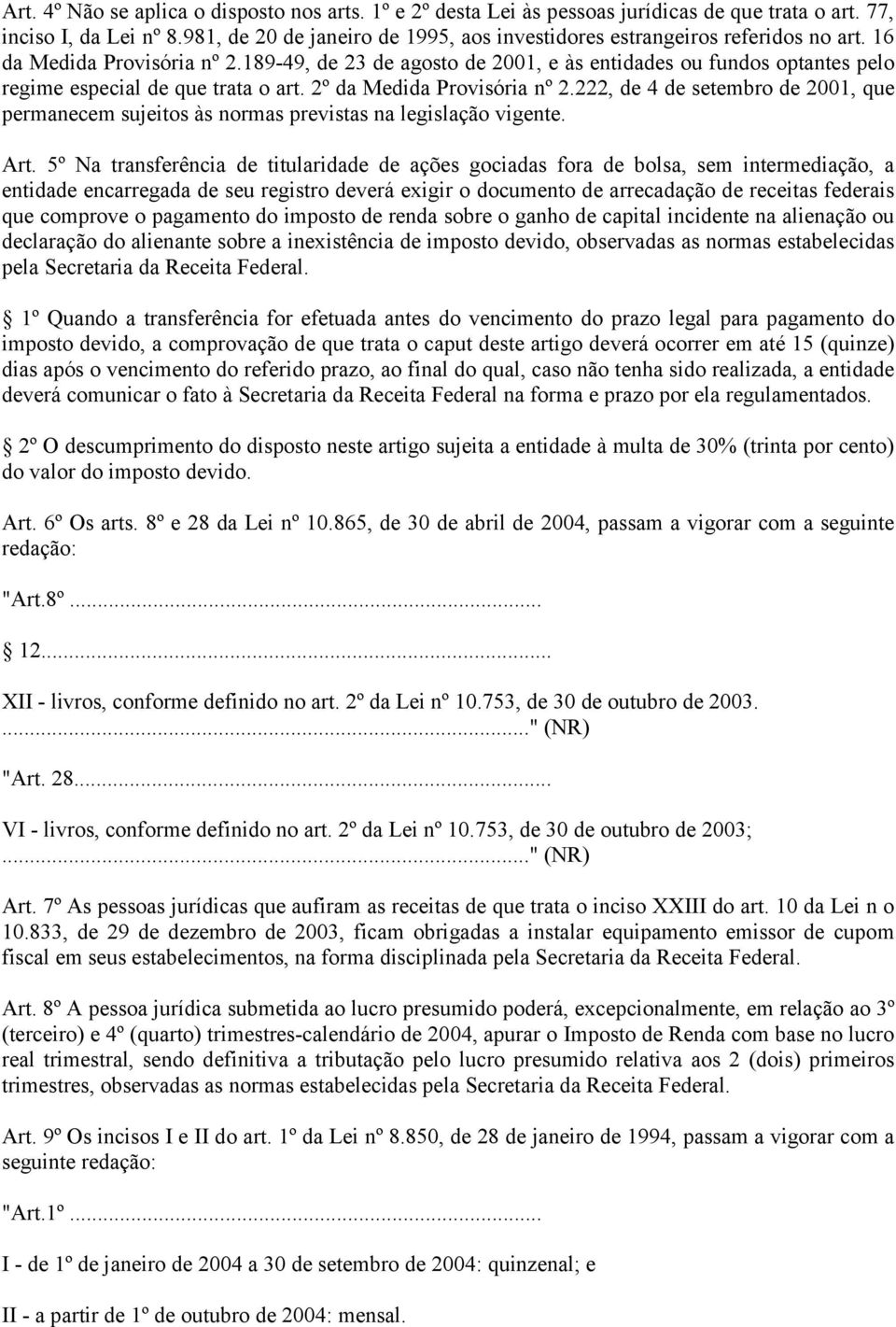 189-49, de 23 de agosto de 2001, e às entidades ou fundos optantes pelo regime especial de que trata o art. 2º da Medida Provisória nº 2.