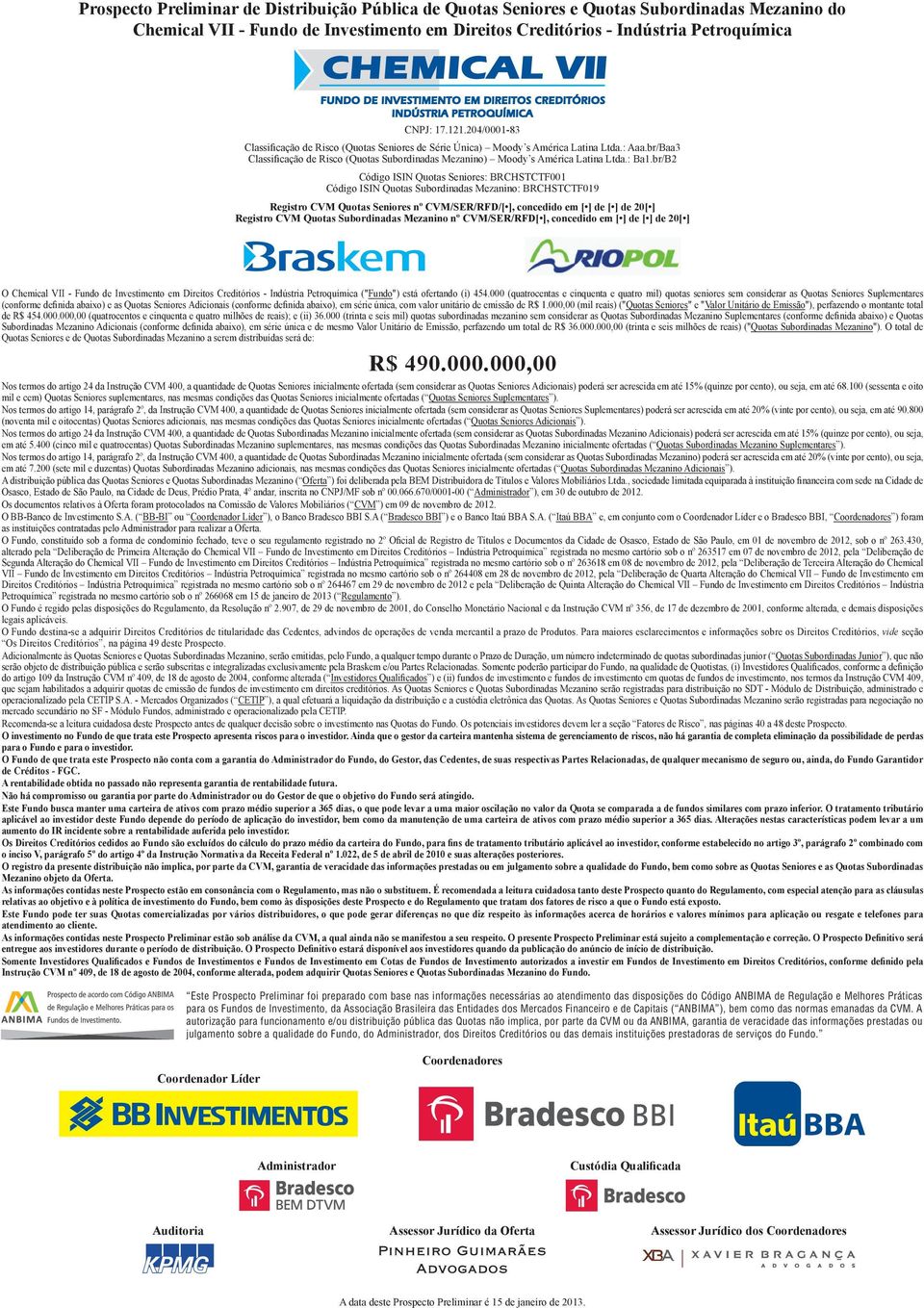 br/B2 Código ISIN Quotas Seniores: BRCHSTCTF001 Código ISIN Quotas Subordinadas Mezanino: BRCHSTCTF019 Registro CVM Quotas Seniores nº CVM/SER/RFD/[ ], concedido em [ ] de [ ] de 20[ ] Registro CVM