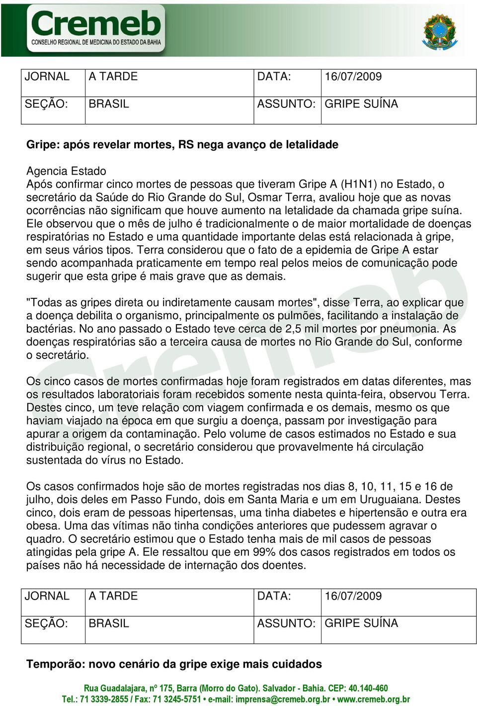 Ele observou que o mês de julho é tradicionalmente o de maior mortalidade de doenças respiratórias no Estado e uma quantidade importante delas está relacionada à gripe, em seus vários tipos.