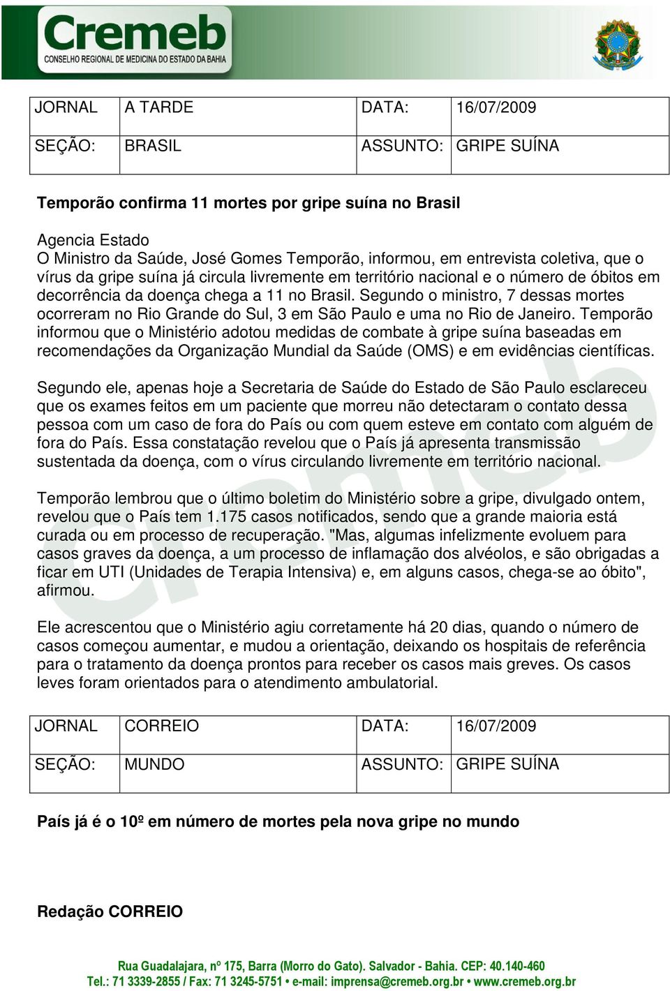 Segundo o ministro, 7 dessas mortes ocorreram no Rio Grande do Sul, 3 em São Paulo e uma no Rio de Janeiro.