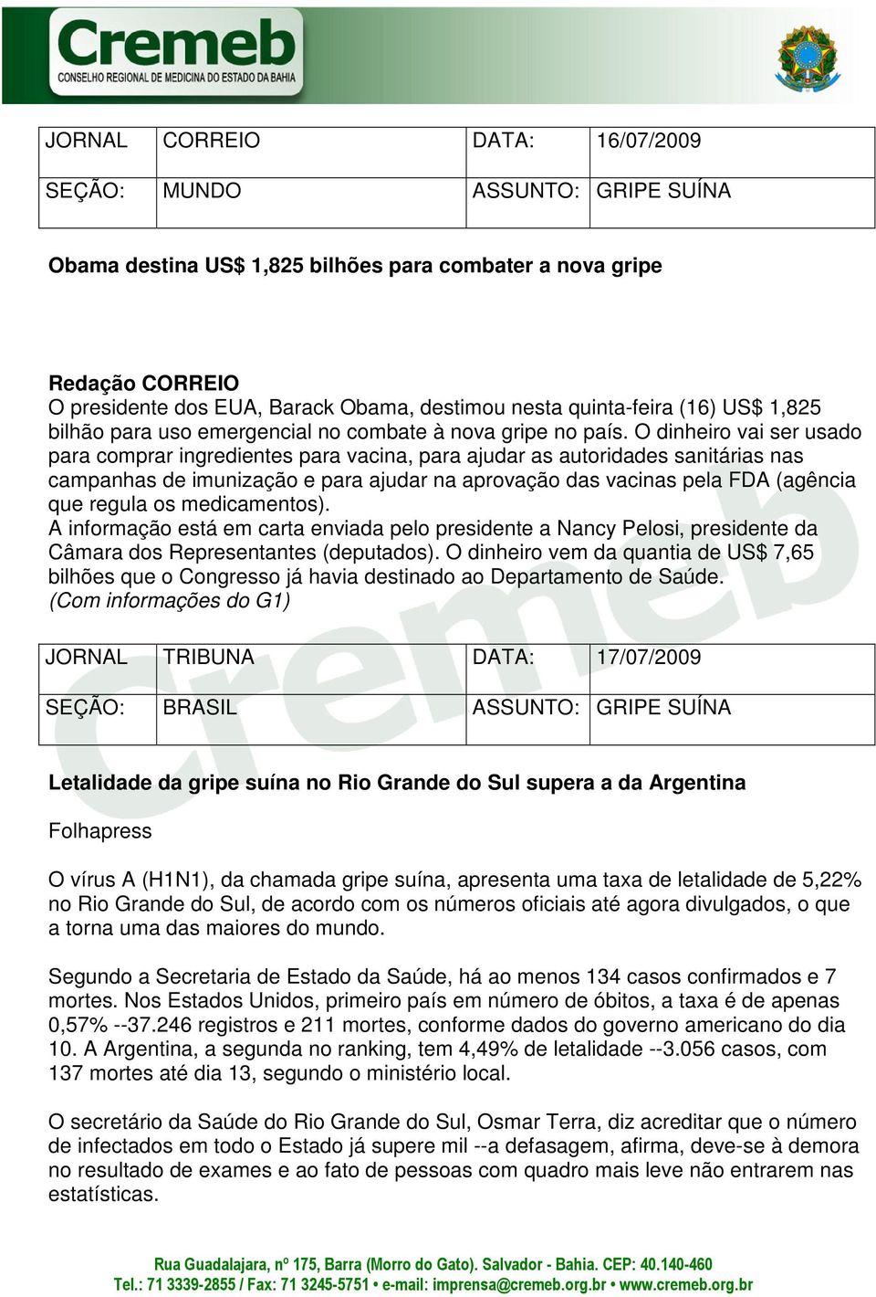 O dinheiro vai ser usado para comprar ingredientes para vacina, para ajudar as autoridades sanitárias nas campanhas de imunização e para ajudar na aprovação das vacinas pela FDA (agência que regula