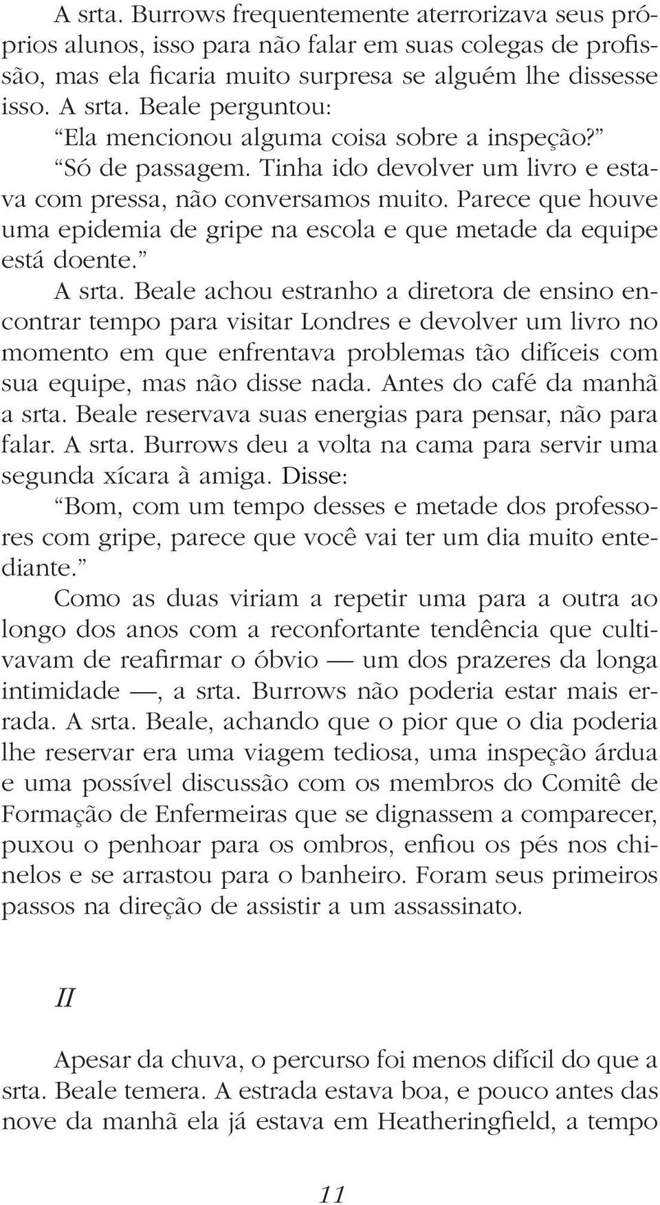 Parece que houve uma epidemia de gripe na escola e que metade da equipe está doente. A srta.