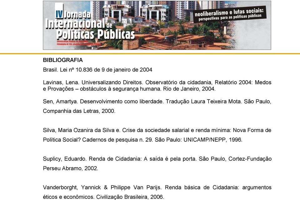 Tradução Laura Teixeira Mota. São Paulo, Companhia das Letras, 2000. Silva, Maria Ozanira da Silva e. Crise da sociedade salarial e renda mínima: Nova Forma de Política Social?