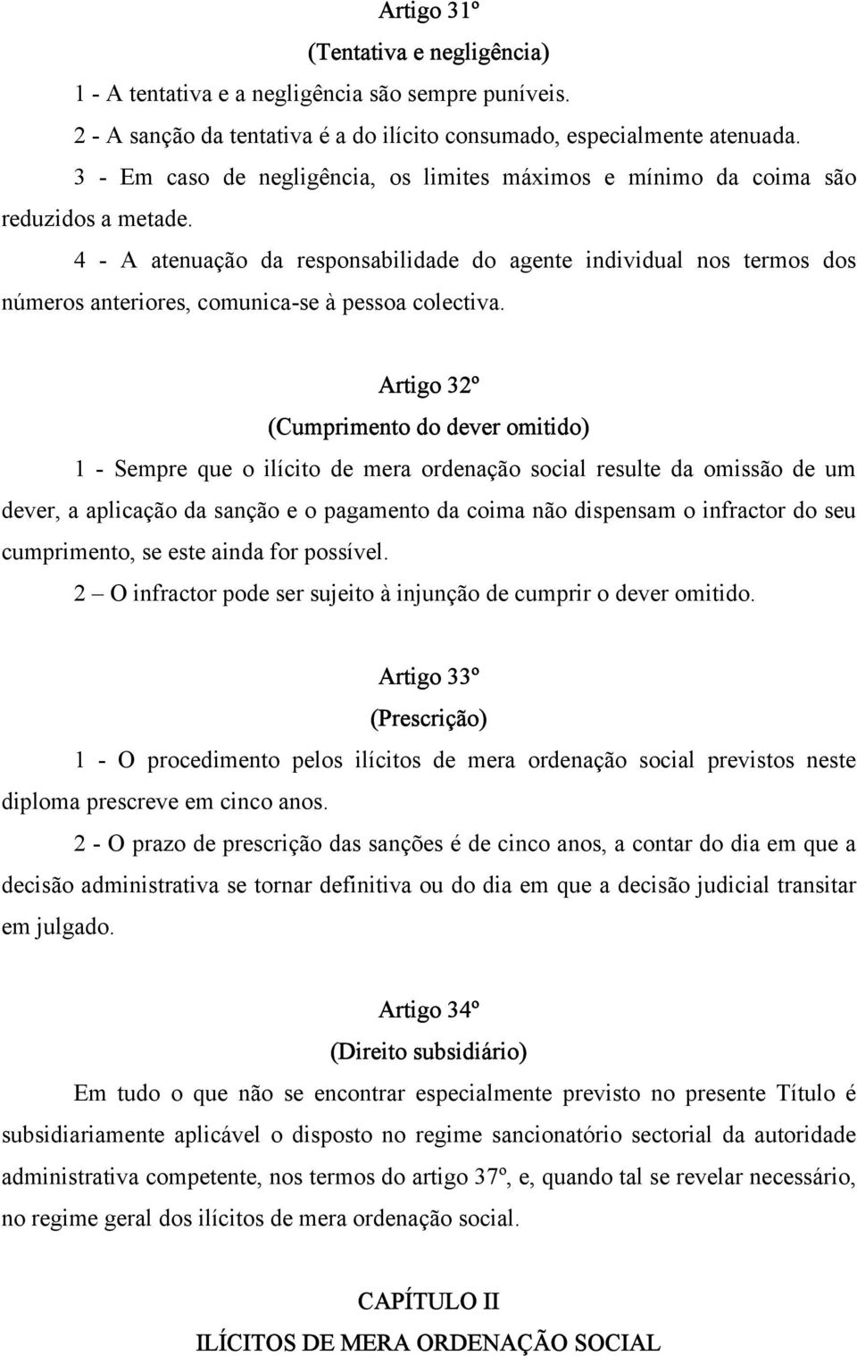 4 - A atenuação da responsabilidade do agente individual nos termos dos números anteriores, comunica-se à pessoa colectiva.