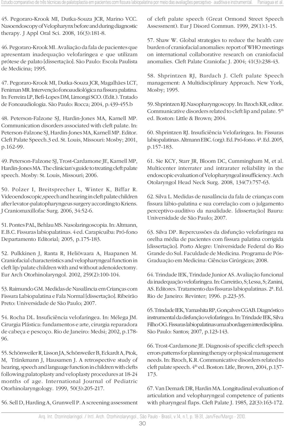 In: Ferreira LP, Befi-Lopes DM, Limongi SCO. (Edit.). Tratado de Fonoaudiologia. São Paulo: Rocca; 2004, p.439-455.b 48. Peterson-Falzone SJ, Hardin-Jones MA, Karnell MP.