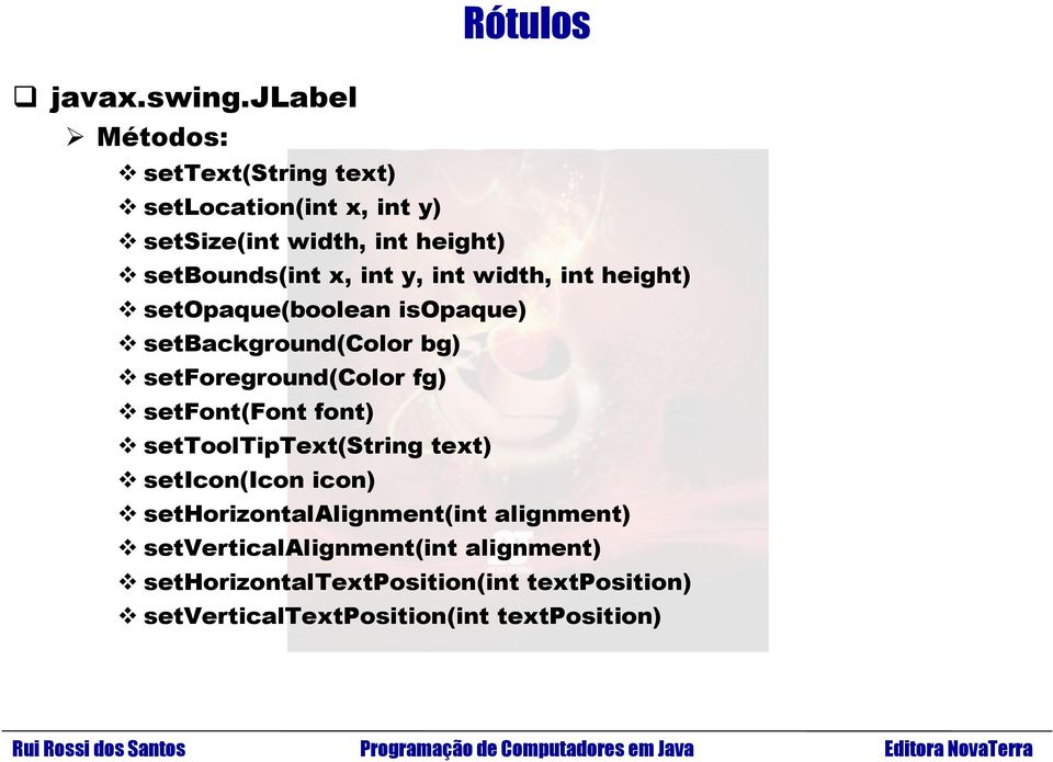 x, int y, int width, int height) setopaque(boolean isopaque) setbackground(color bg) setforeground(color fg)