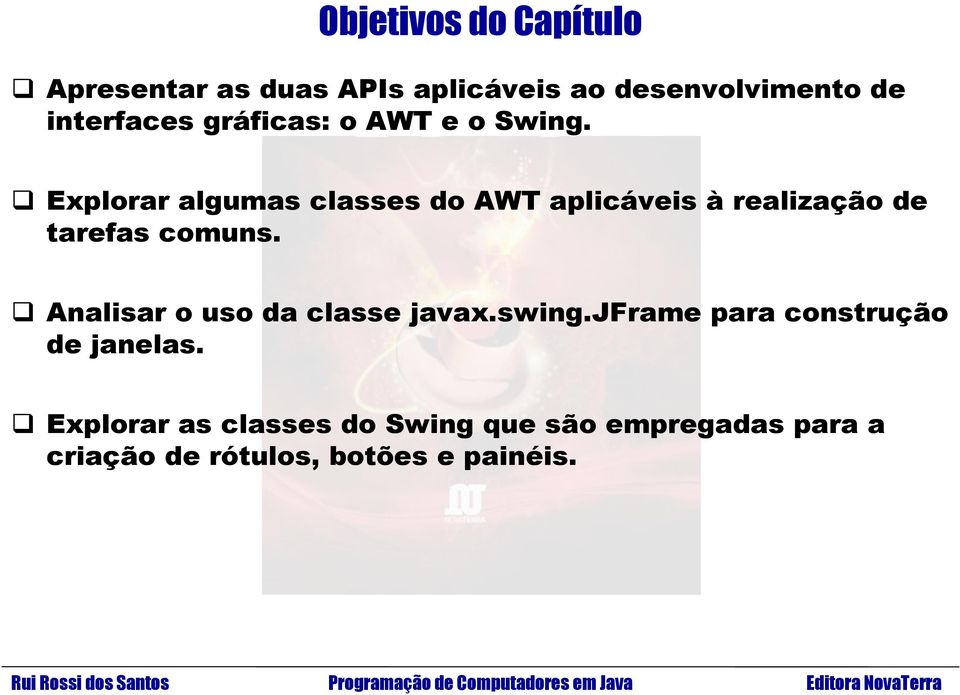 Explorar algumas classes do AWT aplicáveis à realização de tarefas comuns.