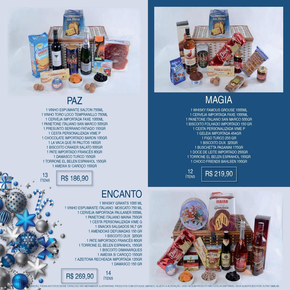 WHISKY GRANTS 1000 ML 1 VINHO ESPUMANTE ITALIANO MOSCATO 750 ML 1 CERVEJA IMPORTADA PAULANER 500ML 1 PANETONE ITALIANO MAINA 750GR 1 CESTA PERSONALIZADA VIME G 1 SNACKS SALGADOS 56,7 GR 1 AMENDOAS