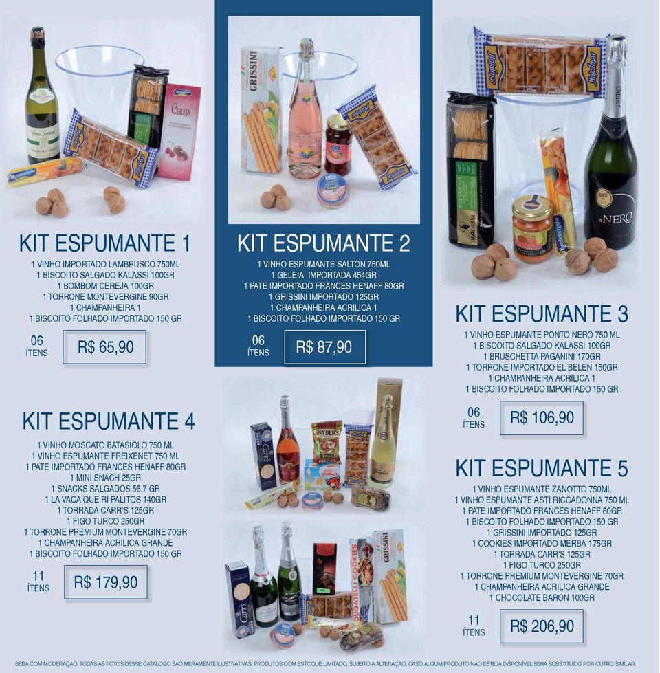 IMPORTADO EL BELEN 150GR 1 CHAMPANHEIRA ACRILICA 1 KIT ESPUMANTE 4 06 R$ 106,90 1 VINHO MOSCATO BATASIOLO 750 ML 1 VINHO ESPUMANTE FREIXENET 750 ML 1 MINI SNACH 25GR 1 SNACKS SALGADOS 56,7 GR 1 LA