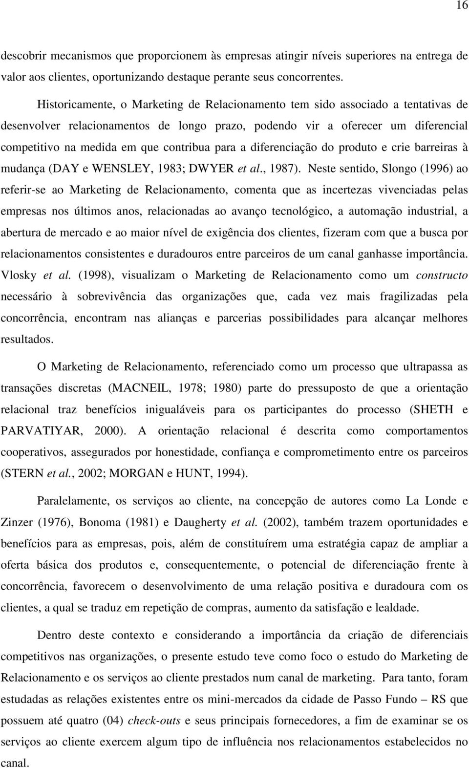 contribua para a diferenciação do produto e crie barreiras à mudança (DAY e WENSLEY, 1983; DWYER et al., 1987).