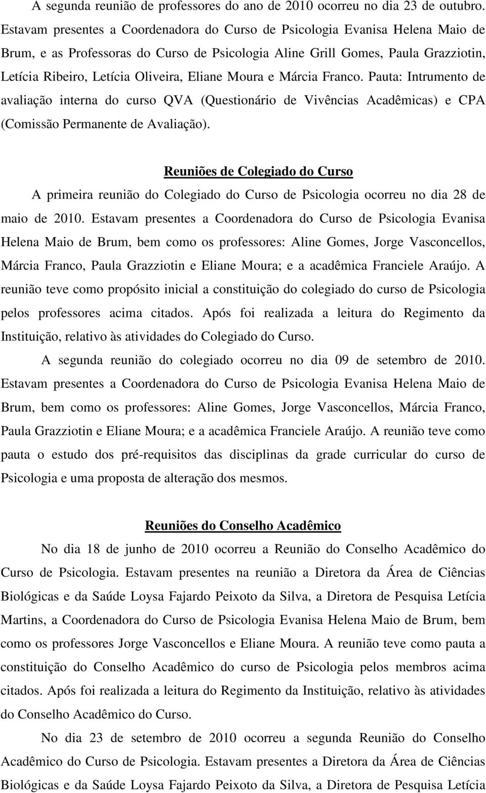 Eliane Moura e Márcia Franco. Pauta: Intrumento de avaliação interna do curso QVA (Questionário de Vivências Acadêmicas) e CPA (Comissão Permanente de Avaliação).