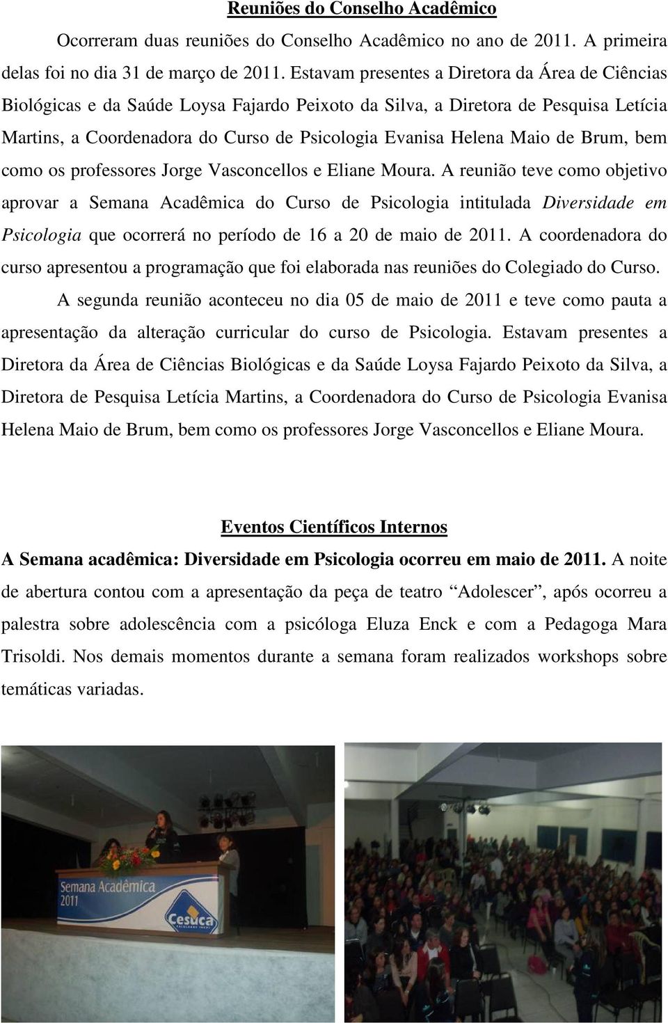 Maio de Brum, bem como os professores Jorge Vasconcellos e Eliane Moura.