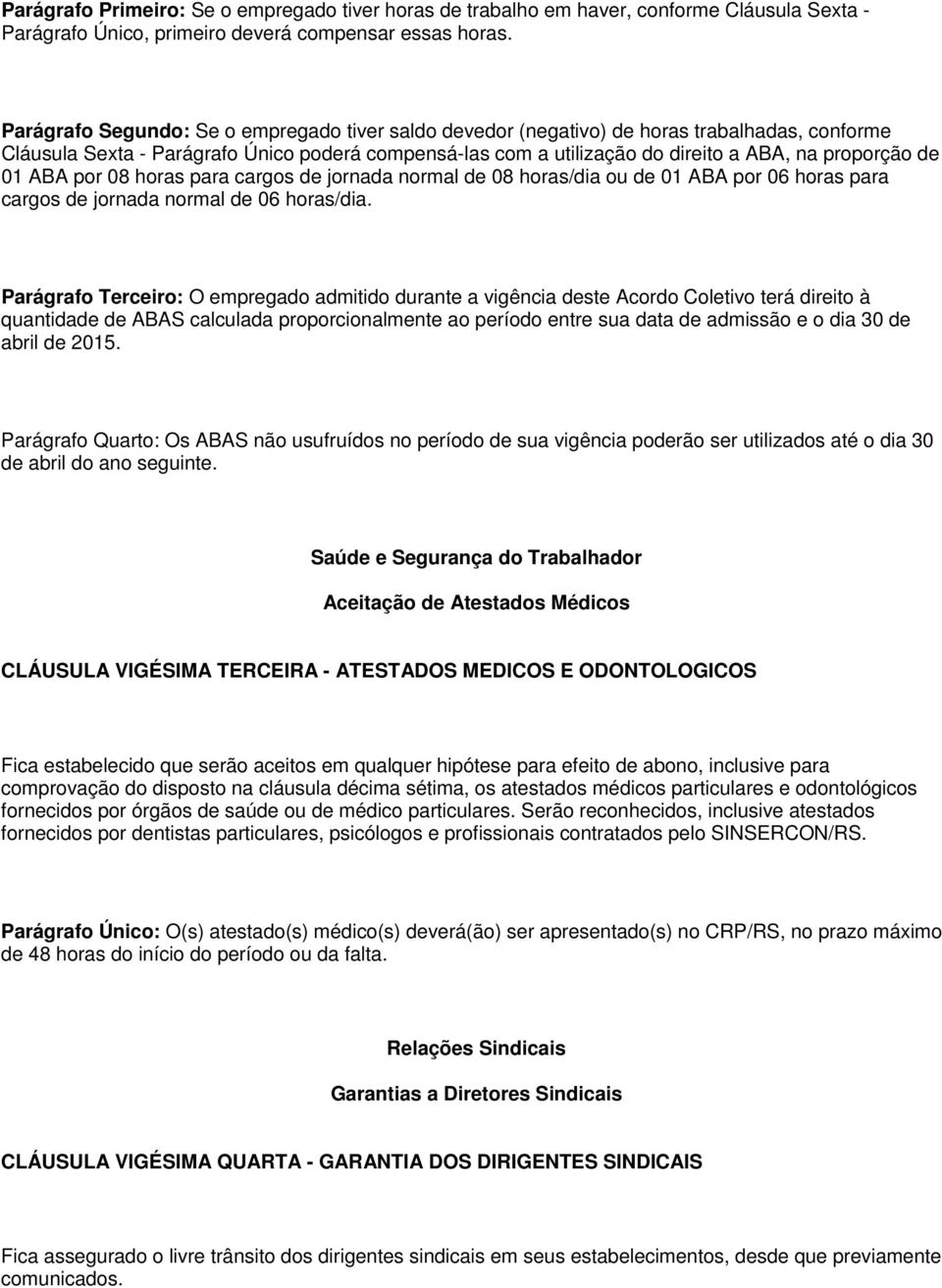 01 ABA por 08 horas para cargos de jornada normal de 08 horas/dia ou de 01 ABA por 06 horas para cargos de jornada normal de 06 horas/dia.