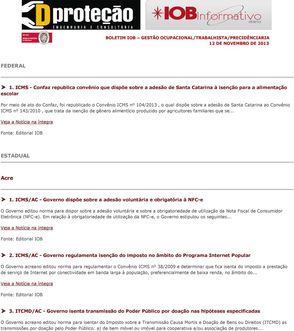 sobre a adesão de Santa Catarina ao Convênio ICMS nº 143/2010, que trata da isenção de gênero alimentício produzido por agricultores familiares que se... ESTADUAL Acre 1.