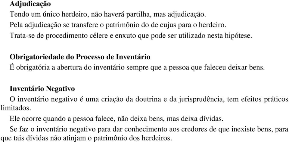 Obrigatoriedade do Processo de Inventário É obrigatória a abertura do inventário sempre que a pessoa que faleceu deixar bens.