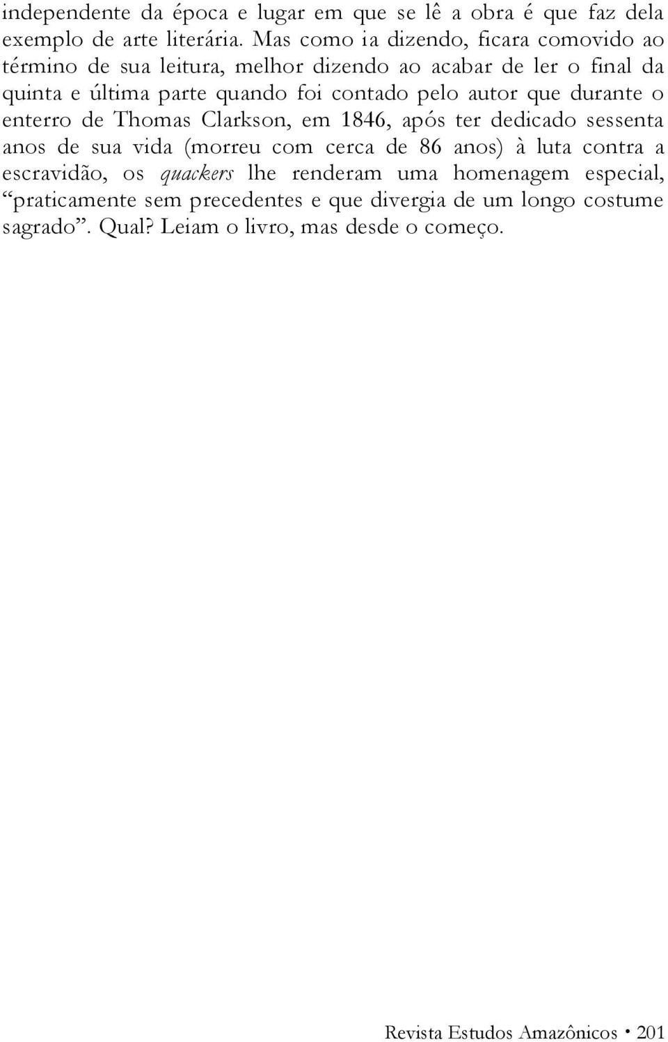 pelo autor que durante o enterro de Thomas Clarkson, em 1846, após ter dedicado sessenta anos de sua vida (morreu com cerca de 86 anos) à luta contra