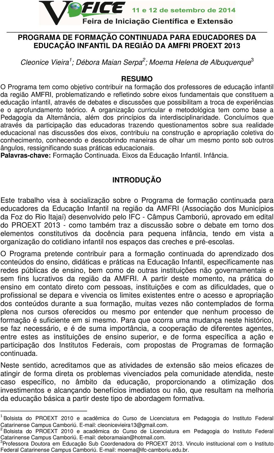 discussões que possibilitam a troca de experiências e o aprofundamento teórico.