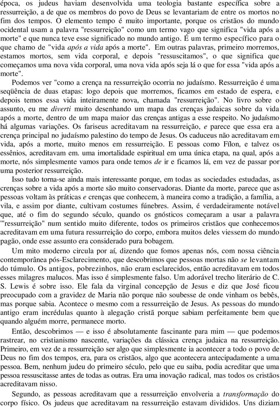 mundo antigo. É um termo específico para o que chamo de "vida após a vida após a morte".