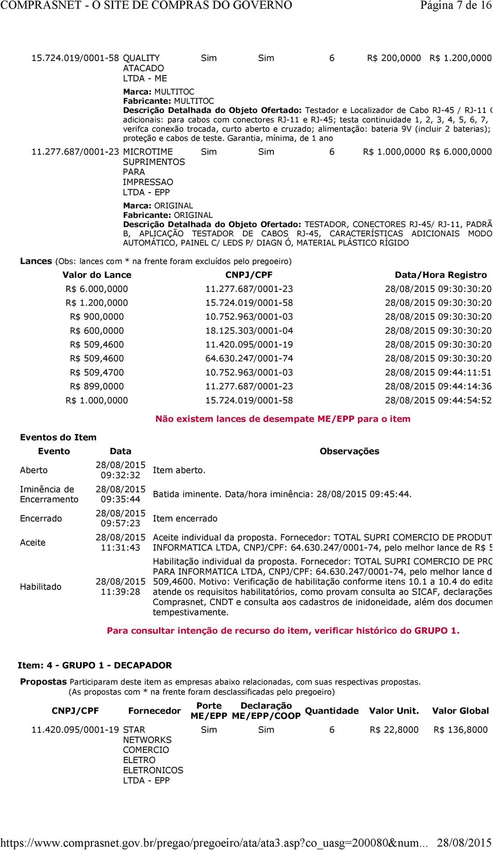 7, 8 e G (terra); verifca conexão trocada, curto aberto e cruzado; alimentação: bateria 9V (incluir 2 baterias); com bolsa de proteção e cabos de teste. Garantia, mínima, de 1 ano Sim Sim 6 R$ 1.