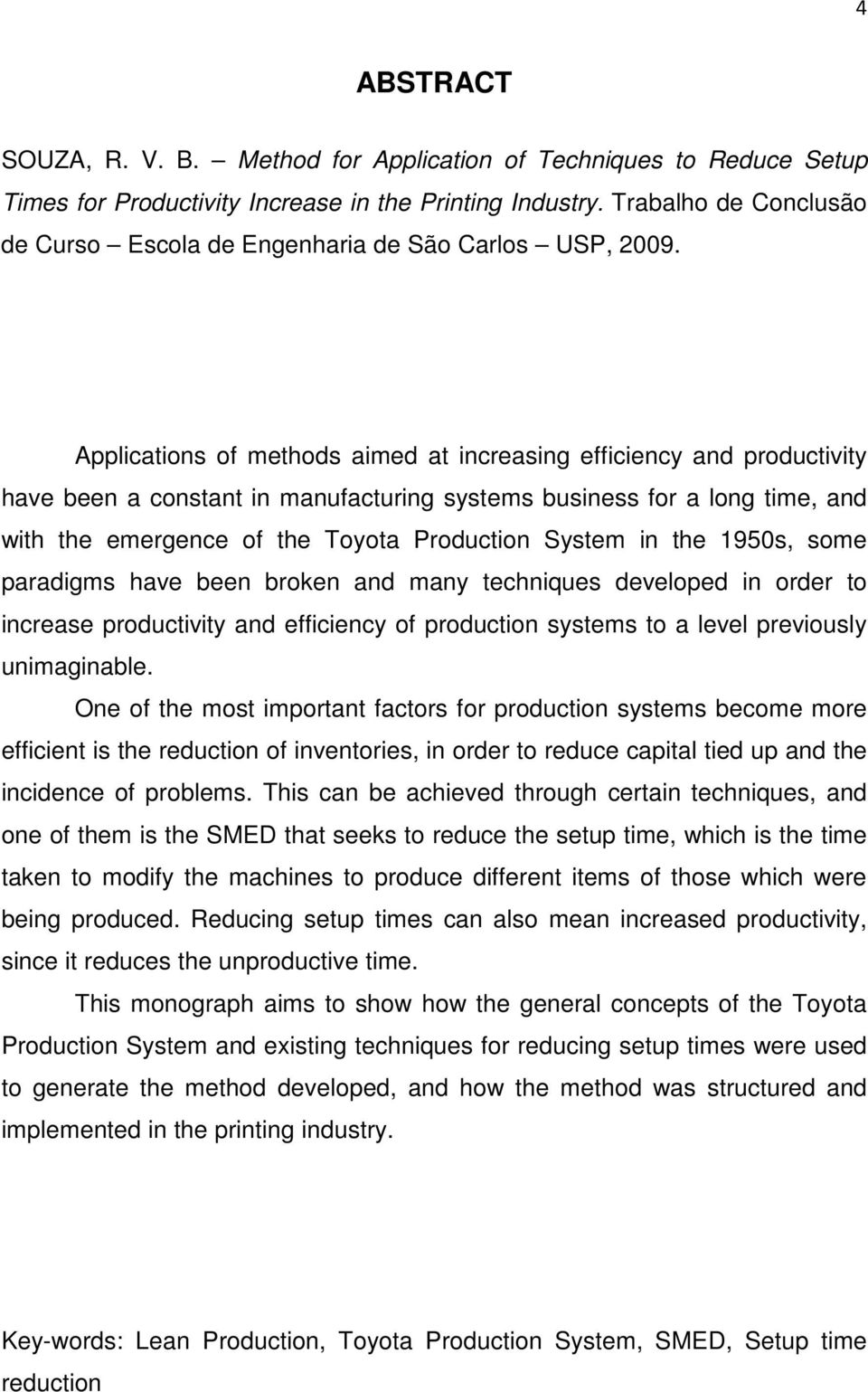 Applications of methods aimed at increasing efficiency and productivity have been a constant in manufacturing systems business for a long time, and with the emergence of the Toyota Production System
