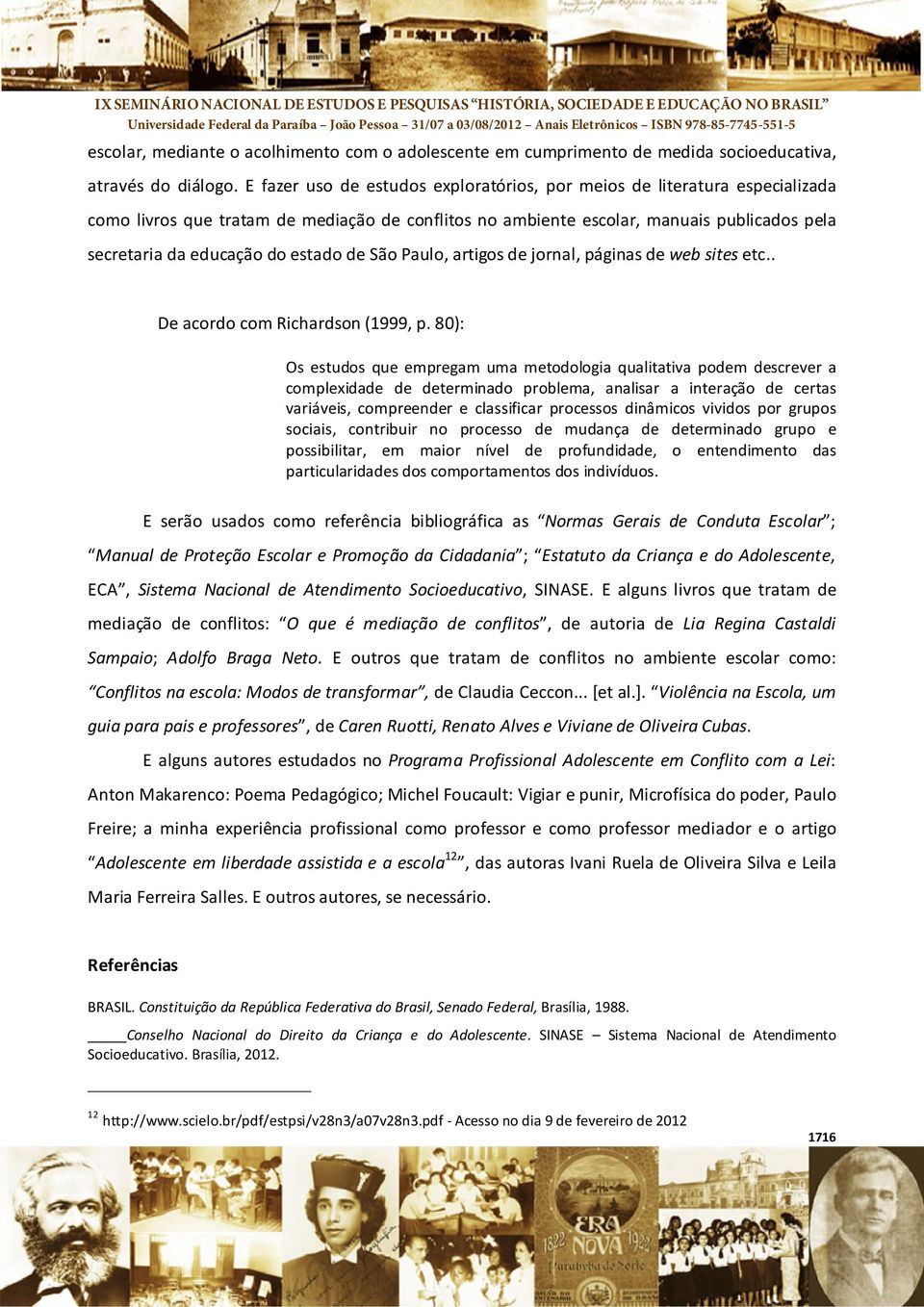 estado de São Paulo, artigos de jornal, páginas de web sites etc.. De acordo com Richardson (1999, p.