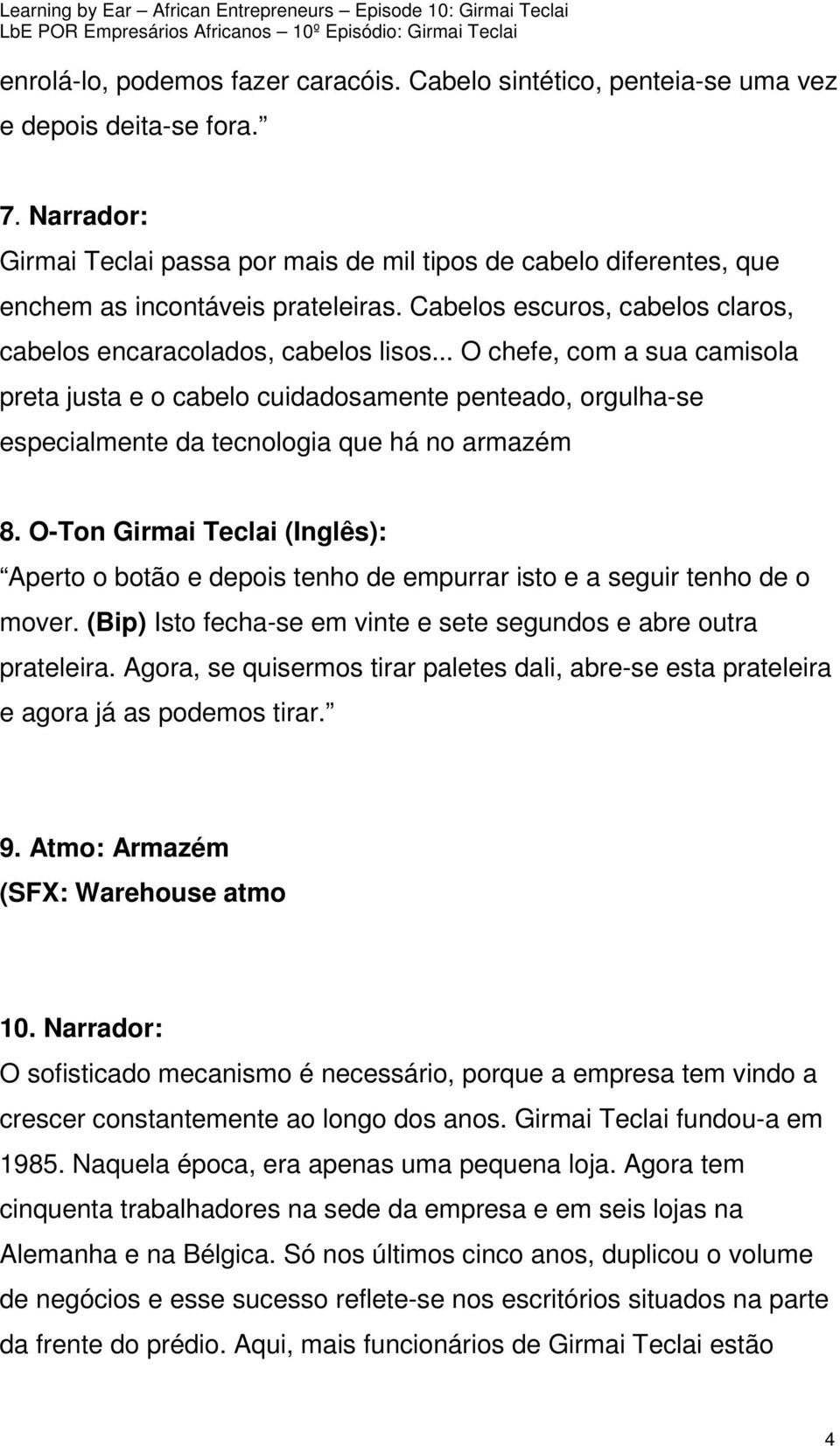 .. O chefe, com a sua camisola preta justa e o cabelo cuidadosamente penteado, orgulha-se especialmente da tecnologia que há no armazém 8.