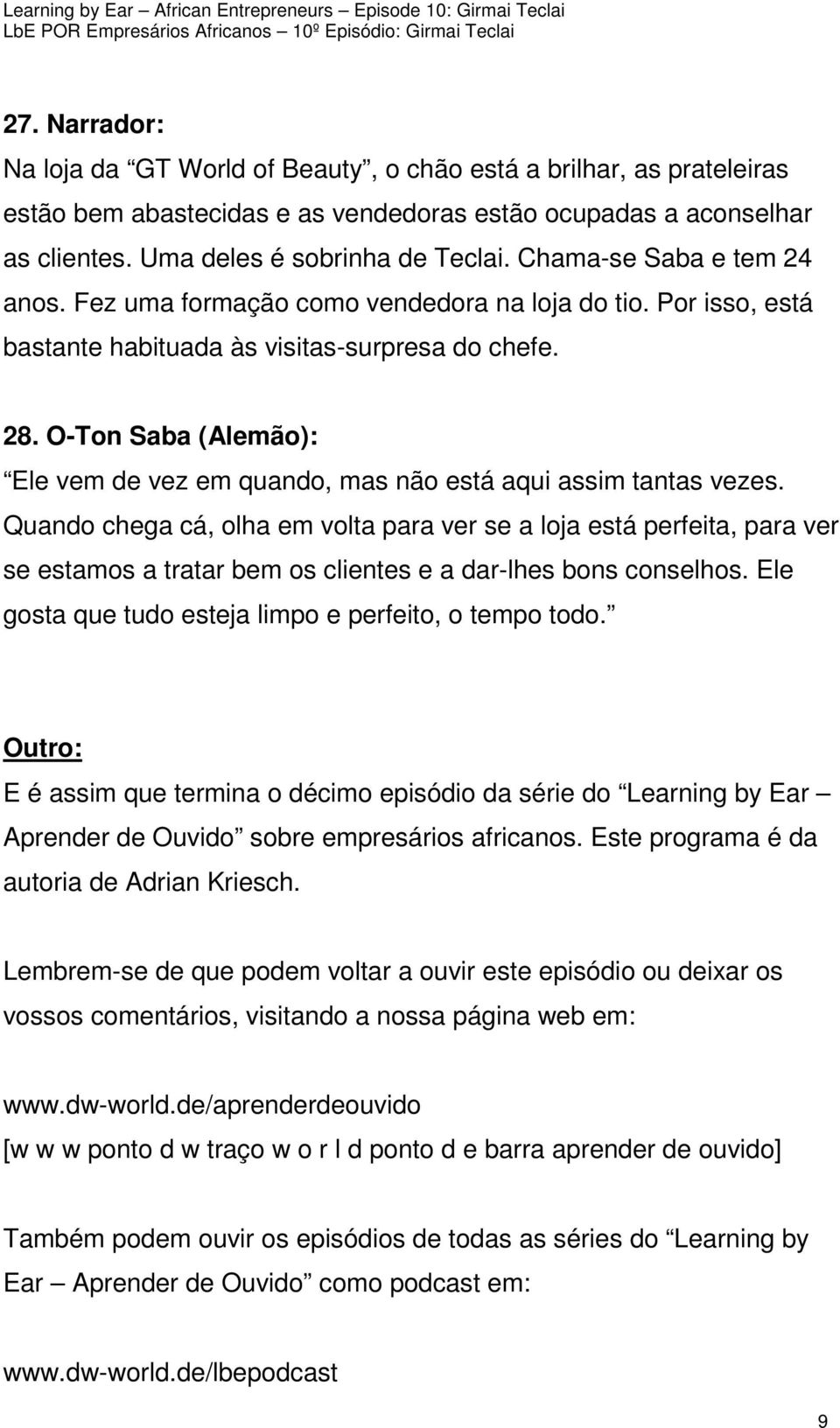 O-Ton Saba (Alemão): Ele vem de vez em quando, mas não está aqui assim tantas vezes.