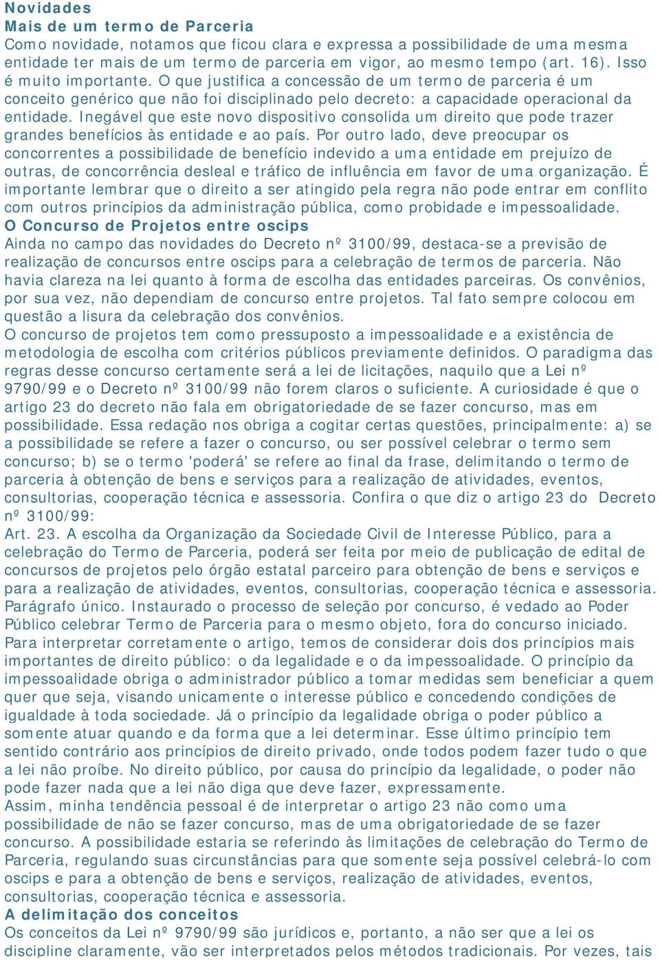 Inegável que este novo dispositivo consolida um direito que pode trazer grandes benefícios às entidade e ao país.