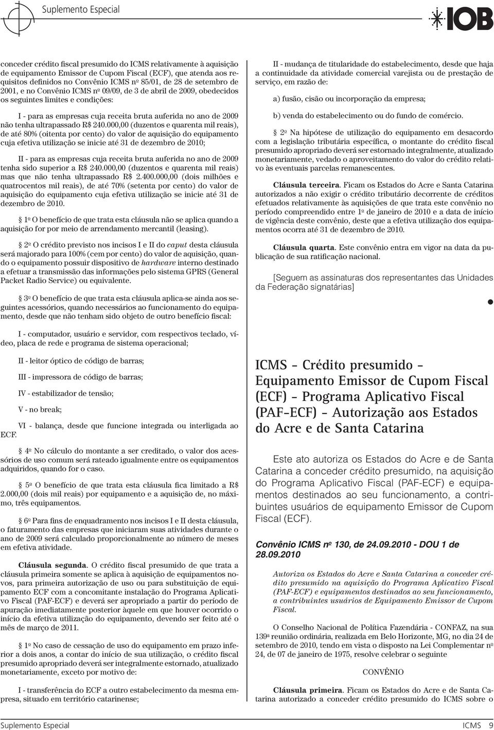 000,00 (duzentos e quarenta mil reais), de até 80% (oitenta por cento) do valor de aquisição do equipamento cuja efetiva utilização se inicie até 31 de dezembro de 2010; II - para as empresas cuja