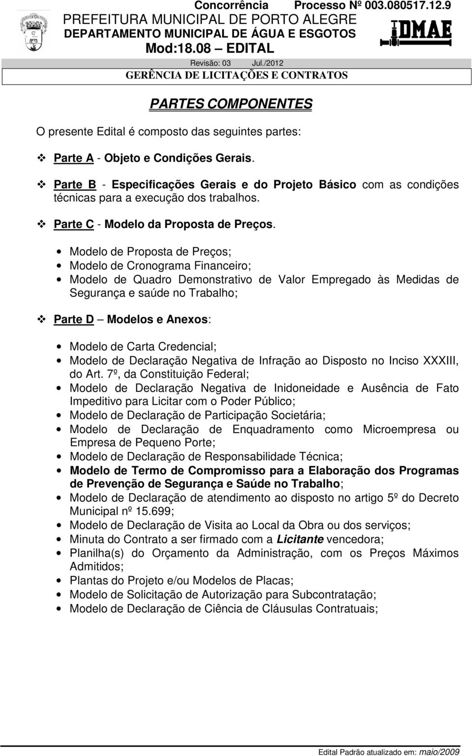 Modelo de Proposta de Preços; Modelo de Cronograma Financeiro; Modelo de Quadro Demonstrativo de Valor Empregado às Medidas de Segurança e saúde no Trabalho; Parte D Modelos e Anexos: Modelo de Carta