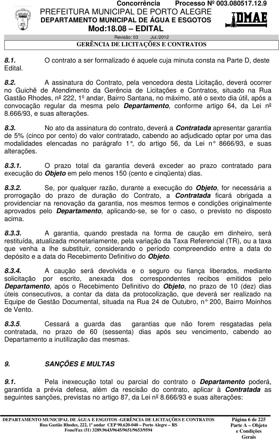 Santana, no máximo, até o sexto dia útil, após a convocação regular da mesma pelo Departamento, conforme artigo 64, da Lei nº 8.666/93,