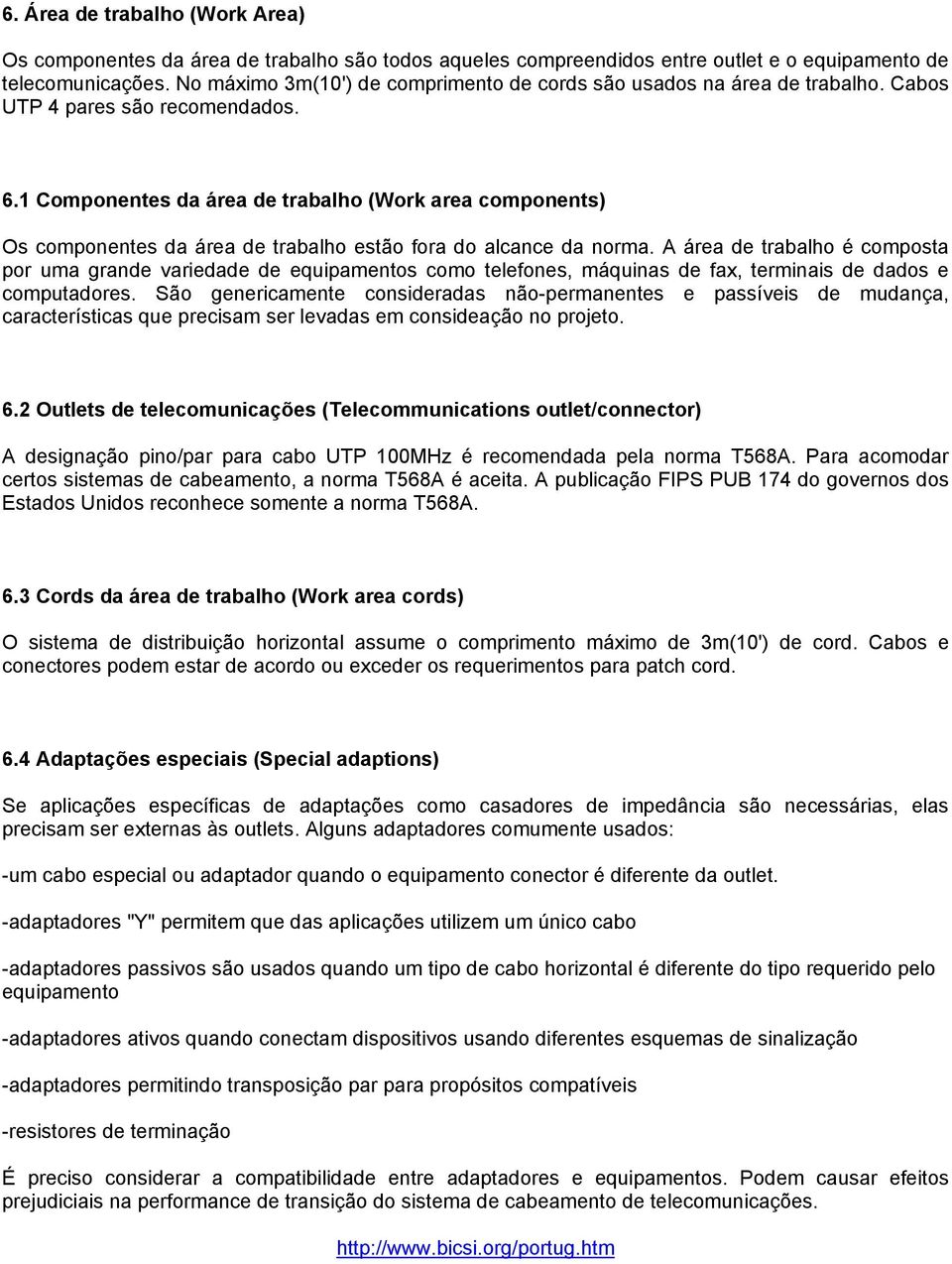 1 Componentes da área de trabalho (Work area components) Os componentes da área de trabalho estão fora do alcance da norma.