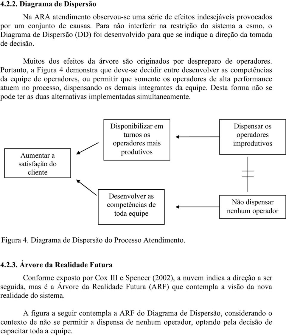 Muitos dos efeitos da árvore são originados por despreparo de operadores.