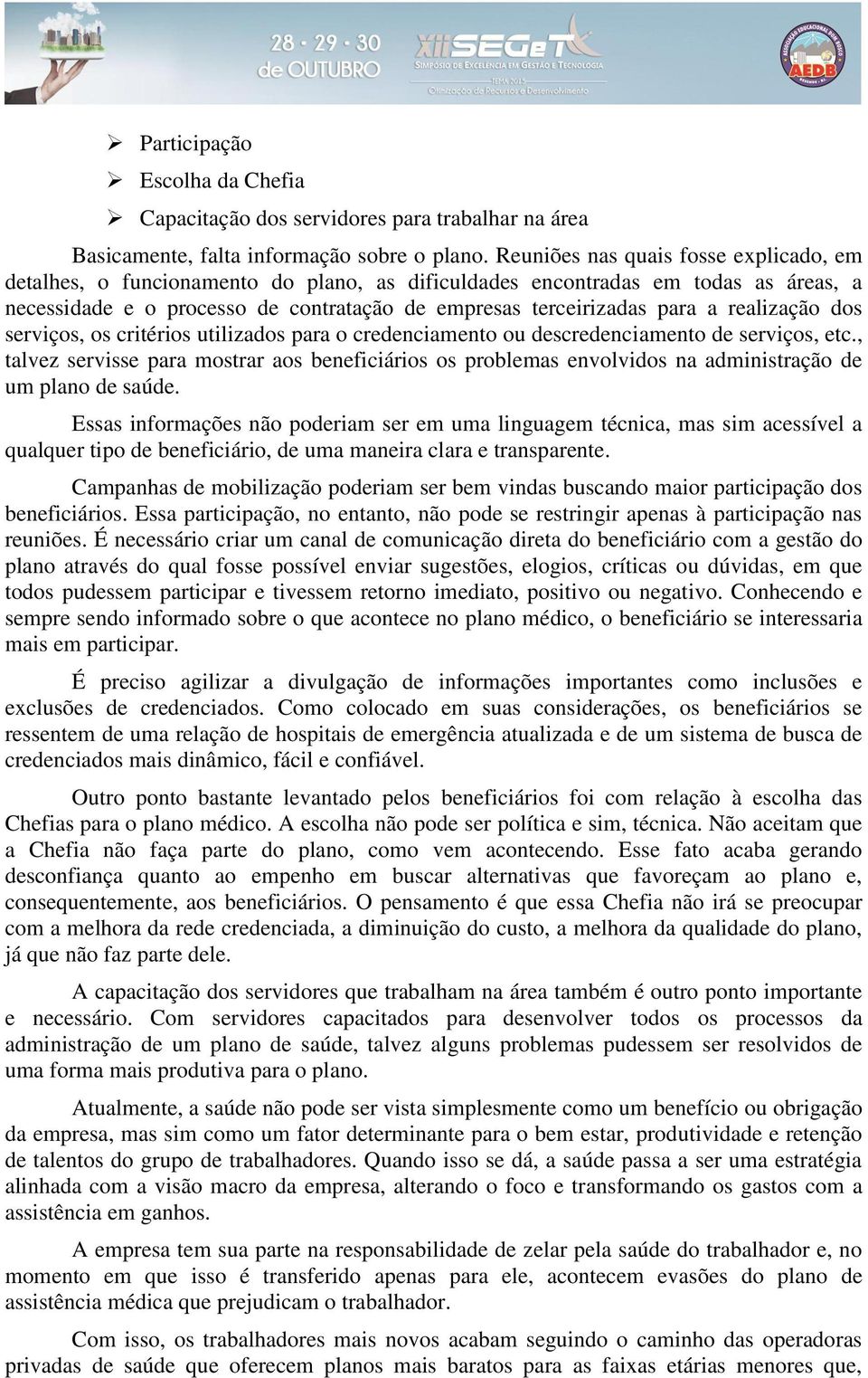 realização dos serviços, os critérios utilizados para o credenciamento ou descredenciamento de serviços, etc.