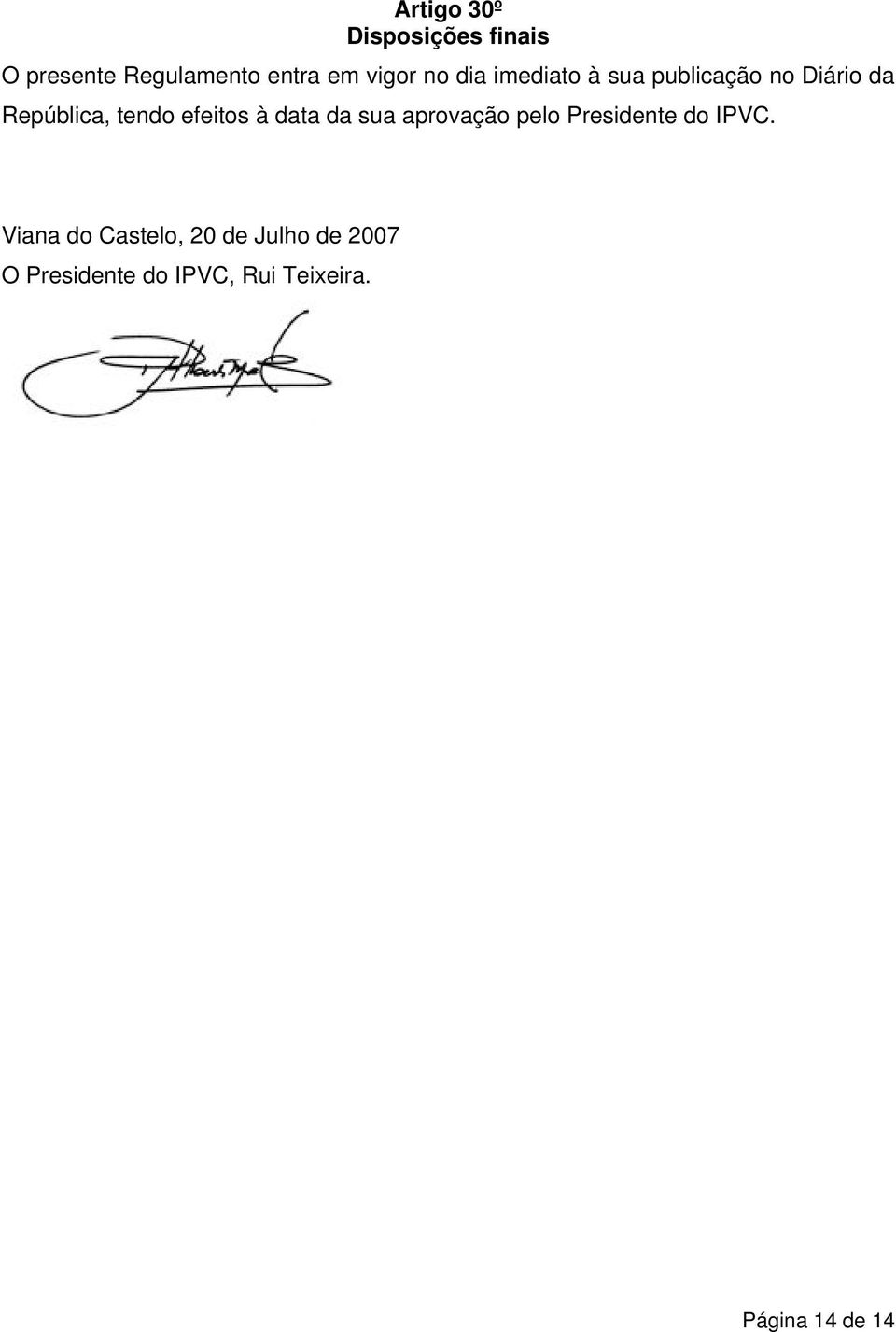 efeitos à data da sua aprovação pelo Presidente do IPVC.