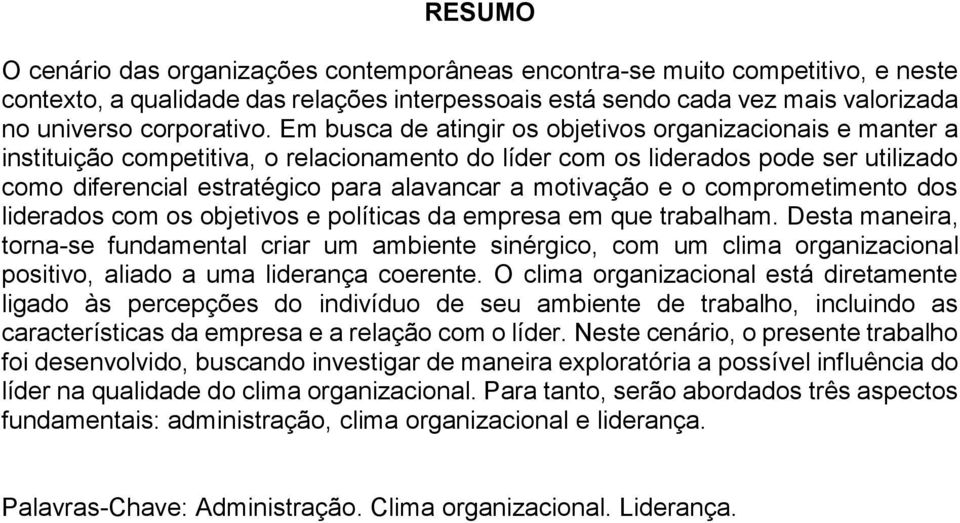 motivação e o comprometimento dos liderados com os objetivos e políticas da empresa em que trabalham.