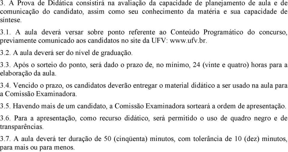 2. A aula deverá ser do nível de graduação. 3.3. Após o sorteio do ponto, será dado o prazo de, no mínimo, 24 