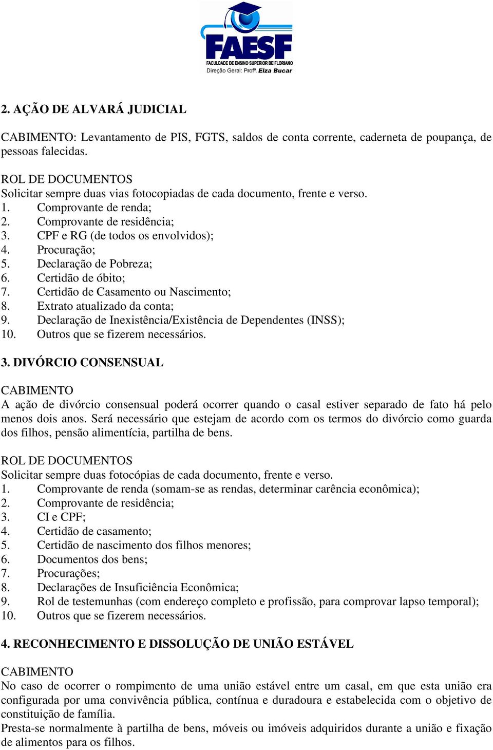 Certidão de óbito; 7. Certidão de Casamento ou Nascimento; 8. Extrato atualizado da conta; 9. Declaração de Inexistência/Existência de Dependentes (INSS); 3.